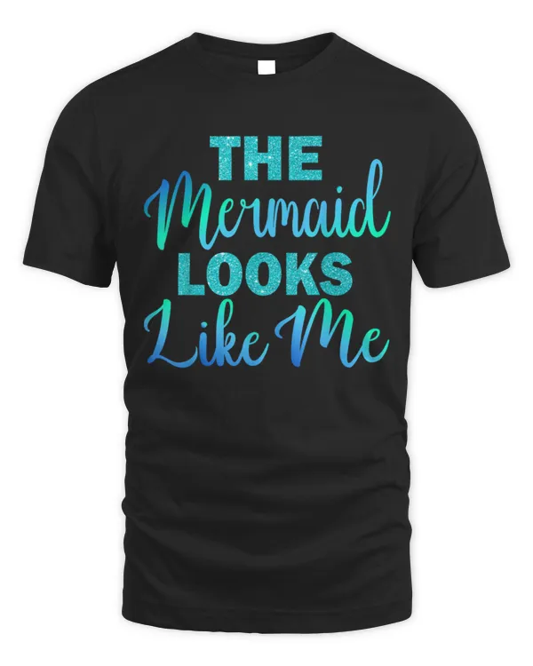 Cute The Mermaid Looks Like Me Birthday Kids Girls Women Shirts